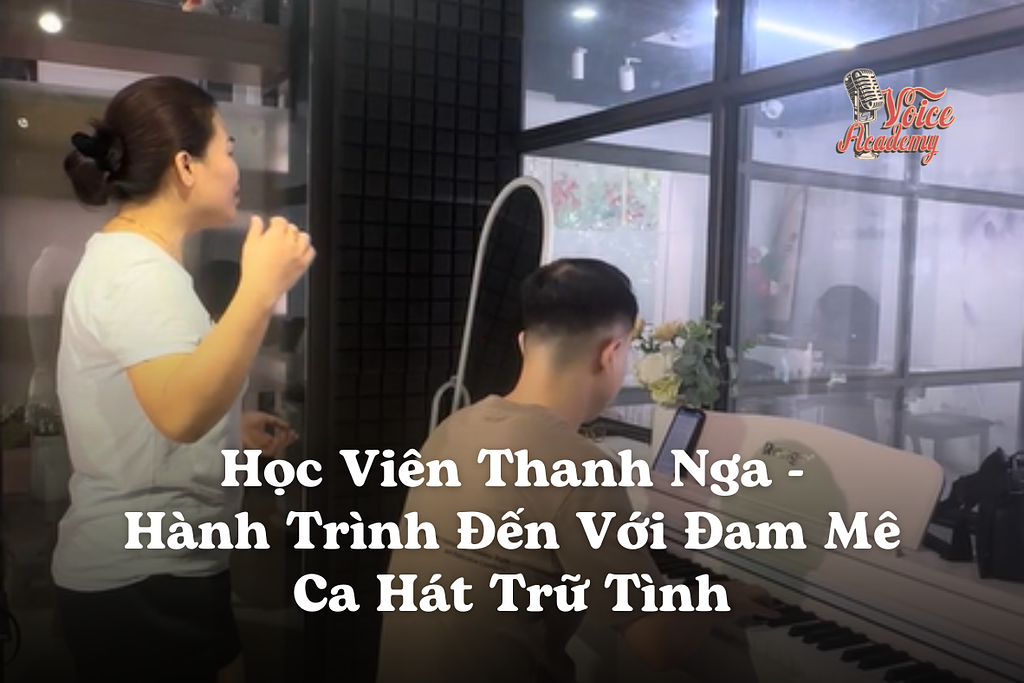 Học Viên Thanh Nga – Hành Trình Đến Với Đam Mê Ca Hát Trữ Tình Tại Voice Academy