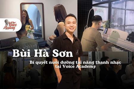 Thầy Hà Sơn và bí quyết nuôi dưỡng tài năng thanh nhạc tại Voice Academy