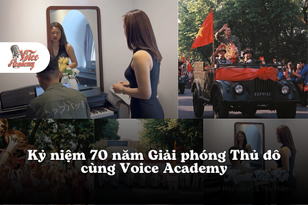 Kỷ niệm 70 năm Ngày Giải phóng Thủ đô cùng Voice Academy: Hồi tưởng và Tự hào
