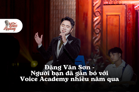 Đặng Văn Sơn – Người bạn đã gắn bó với Voice Academy nhiều năm qua