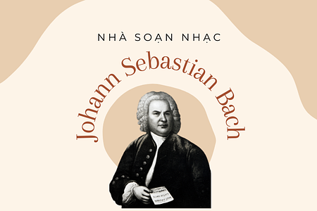 Johann Sebastian Bach- Nhà soạn nhạc thế giới