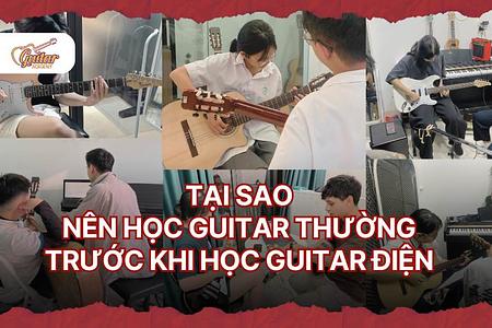 Tại sao nên học guitar thường trước khi học guitar điện?