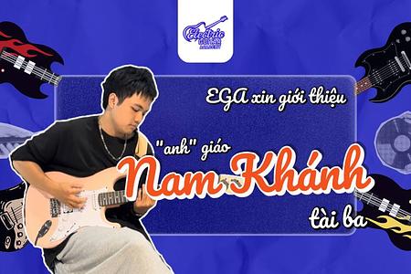 Thầy Nam Khánh – Người truyền lửa âm nhạc tại Electric Guitar Academy
