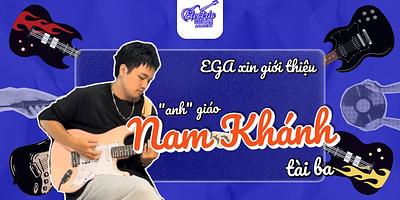 Thầy Nam Khánh – Người truyền lửa âm nhạc tại Electric Guitar Academy