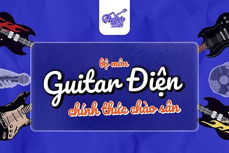Guitar Academy chính thức mở lớp Guitar Điện – Khám phá âm thanh hiện đại và đầy sức mạnh
