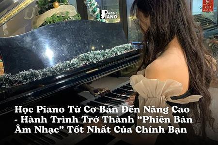 Học Piano Từ Cơ Bản Đến Nâng Cao – Hành Trình Trở Thành “Phiên Bản Âm Nhạc” Tốt Nhất Của Chính Bạn