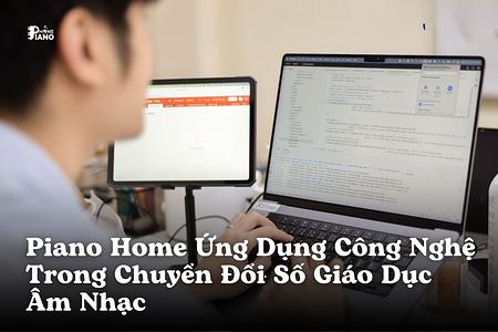 Piano Home Ứng Dụng Công Nghệ Trong Chuyển Đổi Số Giáo Dục Âm Nhạc