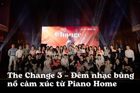 The Change 3 – Piano Home và hành trình chạm tới phiên bản đẹp nhất cho mỗi người