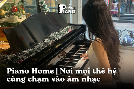 Piano Home | Nơi Mọi Thế Hệ Cùng Chạm Vào Âm Nhạc
