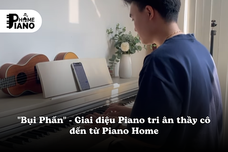 “Bụi Phấn” – Giai điệu Piano tri ân thầy cô đến từ Piano Home