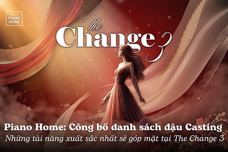 Piano Home: Công bố 26 tài năng xuất sắc nhất sẽ góp mặt tại The Change 3