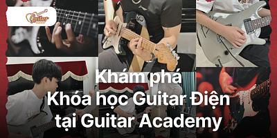 Khám phá thế giới âm nhạc đầy sắc màu với khóa học Guitar Điện
