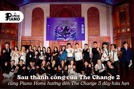 Cùng nhìn lại đêm nhạc The Change 2 do Piano Home tổ chức và hướng tới The Change 3 đầy hứa hẹn