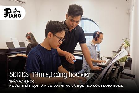 Thầy Văn Học – Người thầy tận tâm với âm nhạc và học trò của Piano Home