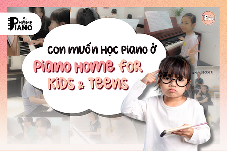Tại sao ba mẹ nên chọn Piano Home cho hành trình âm nhạc của con?