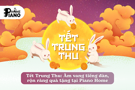 Tết Trung Thu: Âm vang tiếng đàn, rộn ràng quà tặng tại Piano Home