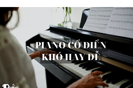 MẸO HỌC PIANO CỔ ĐIỂN DÀNH CHO NGƯỜI MỚI BẮT ĐẦU