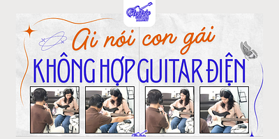 Ai nói con gái không hợp guitar điện? Phá bỏ định kiến với Electric Guitar Academy