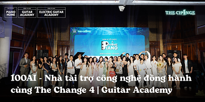 100AI - Nhà tài trợ công nghệ đồng hành cùng The Change 4 | Guitar Academy