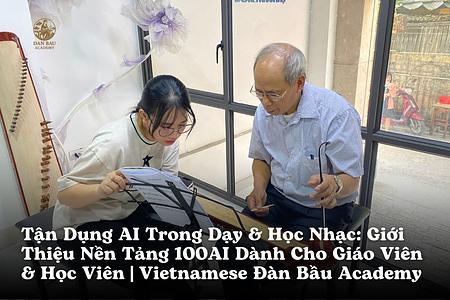 Tận Dụng AI Trong Dạy & Học Nhạc: Giới Thiệu Nền Tảng 100AI Dành Cho Giáo Viên & Học Viên | Vietnamese Đàn Bầu Academy
