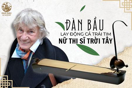 ĐÀN BẦU LAY ĐỘNG CẢ TRÁI TIM NỮ THI SĨ TRỜI TÂY