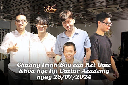 Chương trình Báo cáo Kết thúc Khóa học tại Guitar Academy ngày 28/07/2024