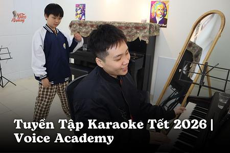 Tuyển Tập Karaoke Tết 2026: Hát Hay Hơn, Tự Tin Hơn Trong Mỗi Cuộc Sum Vầy | Voice Academy