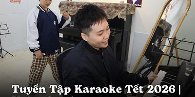Tuyển Tập Karaoke Tết 2026: Hát Hay Hơn, Tự Tin Hơn Trong Mỗi Cuộc Sum Vầy | Voice Academy