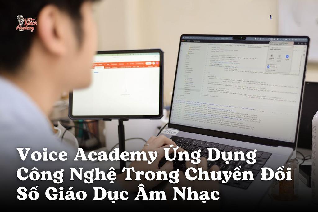 Voice Academy Ứng Dụng Công Nghệ Trong Chuyển Đổi Số Giáo Dục Âm Nhạc