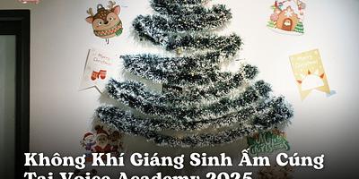 Không Khí Giáng Sinh Ấm Cúng Tại Voice Academy 2025