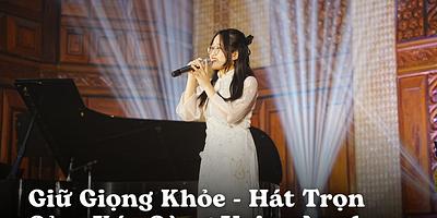 Giữ Giọng Khỏe – Hát Trọn Cảm Xúc Cùng Voice Academy
