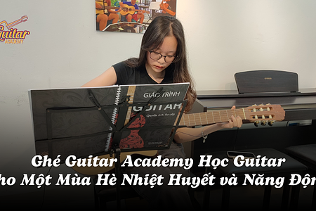 Ghé Guitar Academy Học Guitar Cho Một Mùa Hè Nhiệt Huyết và Năng Động