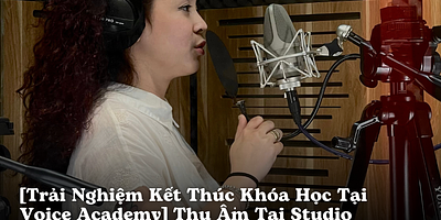[Trải Nghiệm Kết Thúc Khóa Học Tại Voice Academy] Thu Âm Tại Studio – Ghi Dấu Hành Trình Cải Thiện Giọng Hát