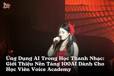 Ứng Dụng AI Trong Học Thanh Nhạc: Giới Thiệu Nền Tảng 100AI Dành Cho Học Viên Voice Academy