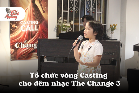 Casting thanh nhạc The Change 3: Hành trình tỏa sáng của những tài năng trẻ tại Voice Academy