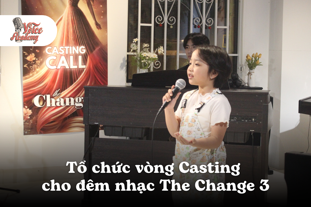 Casting thanh nhạc The Change 3: Hành trình tỏa sáng của những tài năng trẻ tại Voice Academy